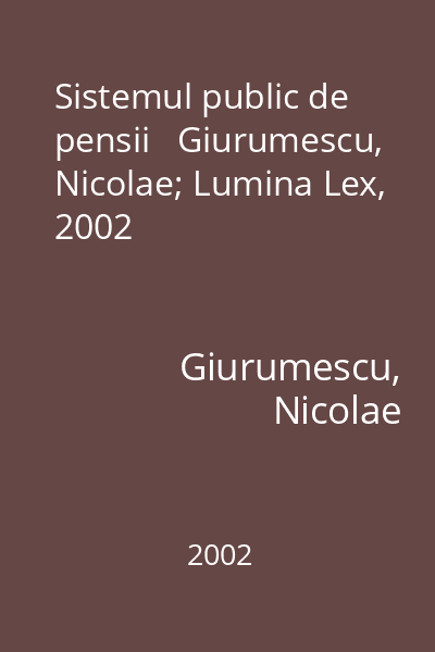 Sistemul public de pensii   Giurumescu, Nicolae; Lumina Lex, 2002