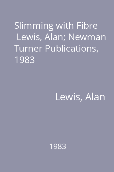Slimming with Fibre   Lewis, Alan; Newman Turner Publications, 1983