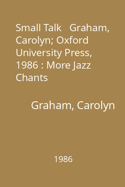Small Talk   Graham, Carolyn; Oxford University Press, 1986 : More Jazz Chants