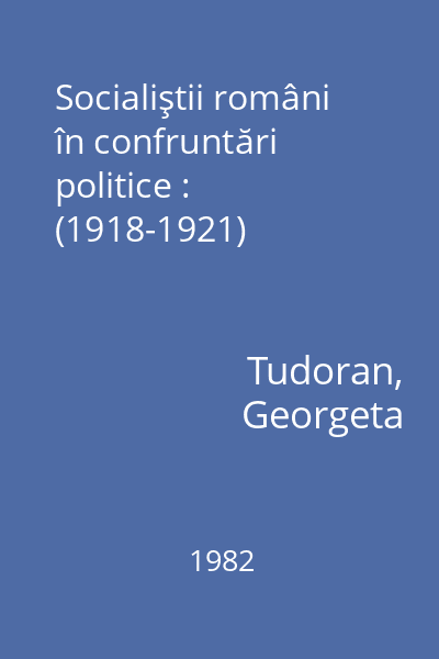 Socialiştii români în confruntări politice : (1918-1921)