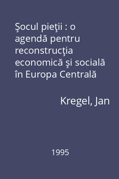 Şocul pieţii : o agendă pentru reconstrucţia economică şi socială în Europa Centrală şi de Est