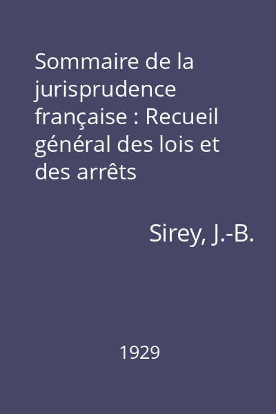 Sommaire de la jurisprudence française : Recueil général des lois et des arrêts