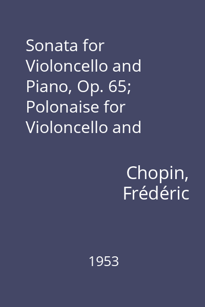 Sonata for Violoncello and Piano, Op. 65; Polonaise for Violoncello and Piano, Op. 3