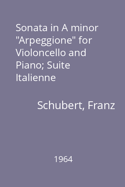 Sonata in A minor "Arpeggione" for Violoncello and Piano; Suite Italienne