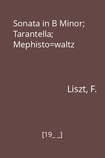 Sonata in B Minor; Tarantella; Mephisto=waltz
