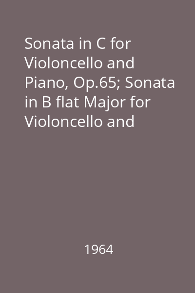 Sonata in C for Violoncello and Piano, Op.65; Sonata in B flat Major for Violoncello and Piano, Op.71