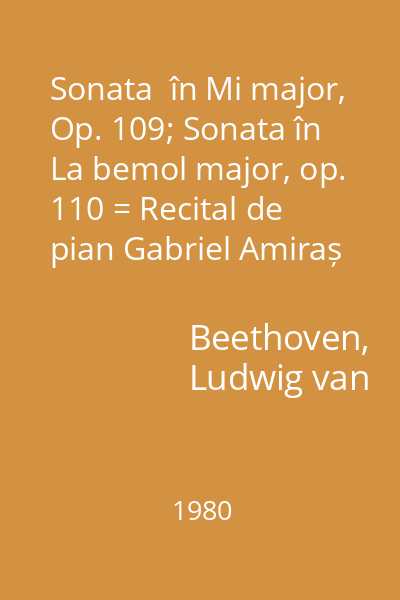 Sonata  în Mi major, Op. 109; Sonata în La bemol major, op. 110 = Recital de pian Gabriel Amiraș