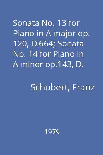 Sonata No. 13 for Piano in A major op. 120, D.664; Sonata No. 14 for Piano in A minor op.143, D. 784