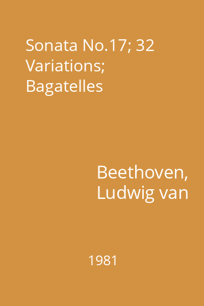 Sonata No.17; 32 Variations; Bagatelles