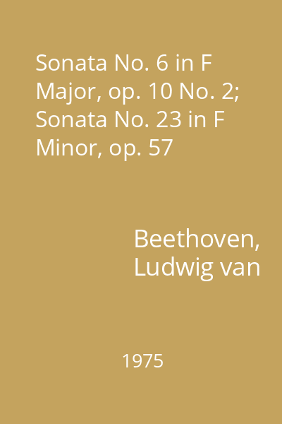 Sonata No. 6 in F Major, op. 10 No. 2; Sonata No. 23 in F Minor, op. 57