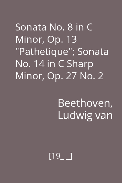 Sonata No. 8 in C Minor, Op. 13 "Pathetique"; Sonata No. 14 in C Sharp Minor, Op. 27 No. 2 Quasi una Fantasia "Moonlight"