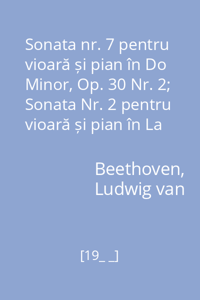 Sonata nr. 7 pentru vioară și pian în Do Minor, Op. 30 Nr. 2; Sonata Nr. 2 pentru vioară și pian în La Major, Op. 12, Nr. 2