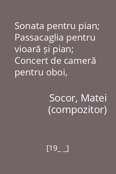 Sonata pentru pian; Passacaglia pentru vioară și pian; Concert de cameră pentru oboi, clarinet, fagot, vioară, violă, violoncel și pian