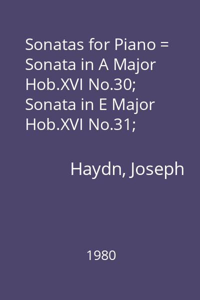 Sonatas for Piano = Sonata in A Major Hob.XVI No.30; Sonata in E Major Hob.XVI No.31; Sonata in B Minor Hob. XVI No.35; Sonata in C Major HOb. XVI NO.35