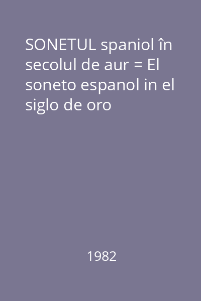 SONETUL spaniol în secolul de aur = El soneto espanol in el siglo de oro