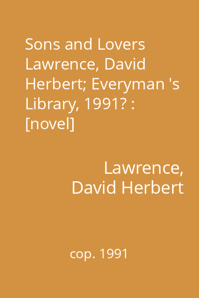 Sons and Lovers   Lawrence, David Herbert; Everyman 's Library, 1991? : [novel]
