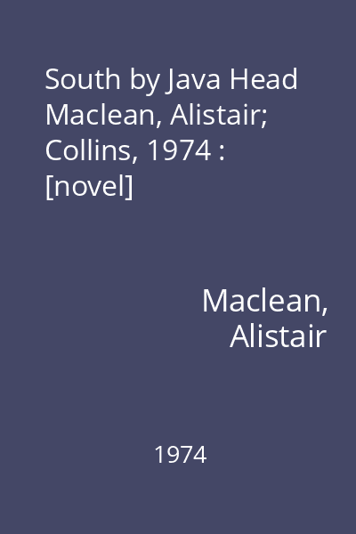South by Java Head   Maclean, Alistair; Collins, 1974 : [novel]