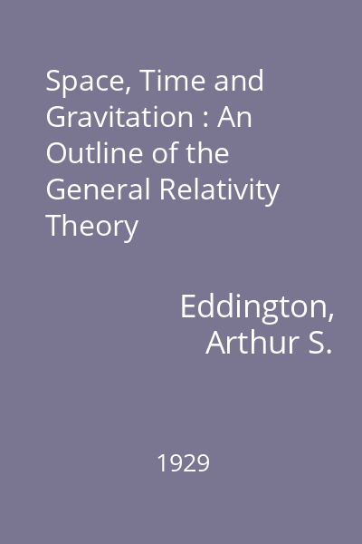 Space, Time and Gravitation : An Outline of the General Relativity Theory