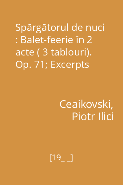 Spărgătorul de nuci : Balet-feerie în 2 acte ( 3 tablouri). Op. 71; Excerpts