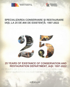 SPECIALIZAREA Conservare și Restaurare Iași, la 25 de ani de existență : 1997-2022 = 25 Years of Existance of Conservation and Restoration Department, Iași : 1997-2022