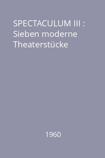 SPECTACULUM III : Sieben moderne Theaterstücke