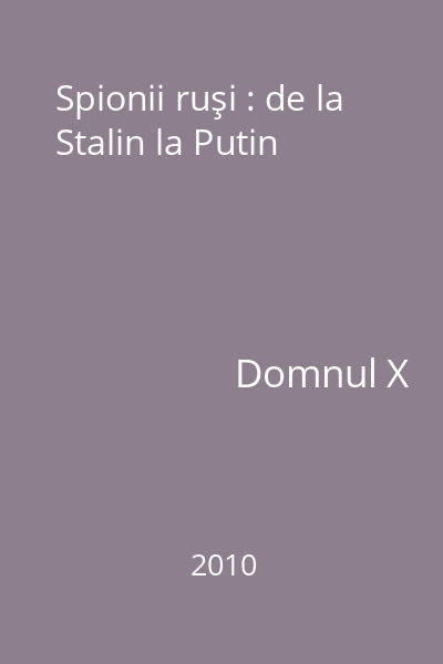 Spionii ruşi : de la Stalin la Putin