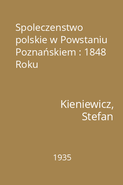 Spoleczenstwo polskie w Powstaniu Poznańskiem : 1848 Roku