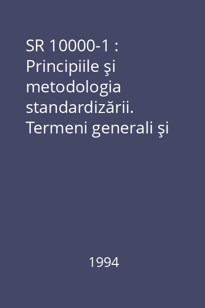 SR 10000-1 : Principiile şi metodologia standardizării. Termeni generali şi definiţiile lor privind standardizarea şi activităţile conexe
