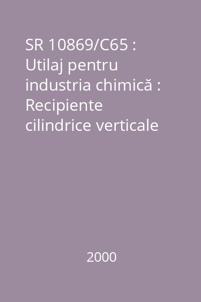 SR 10869/C65 : Utilaj pentru industria chimică : Recipiente cilindrice verticale cu amestecător : Condiţii tehnice generale de calitate : standard român