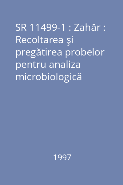 SR 11499-1 : Zahăr : Recoltarea şi pregătirea probelor pentru analiza microbiologică