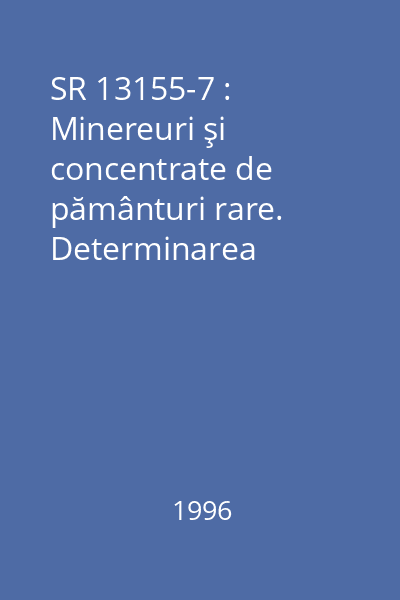 SR 13155-7 : Minereuri şi concentrate de pământuri rare. Determinarea conţinutului de oxid feros