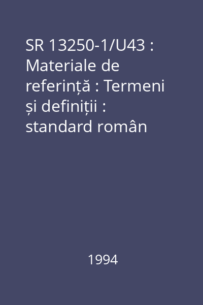 SR 13250-1/U43 : Materiale de referință : Termeni și definiții : standard român