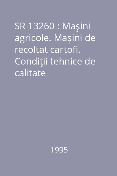 SR 13260 : Maşini agricole. Maşini de recoltat cartofi. Condiţii tehnice de calitate