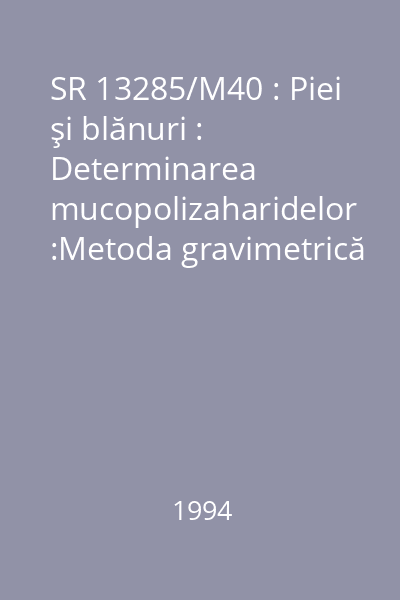 SR 13285/M40 : Piei şi blănuri : Determinarea mucopolizaharidelor :Metoda gravimetrică : standard român