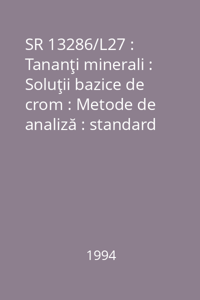 SR 13286/L27 : Tananţi minerali : Soluţii bazice de crom : Metode de analiză : standard român