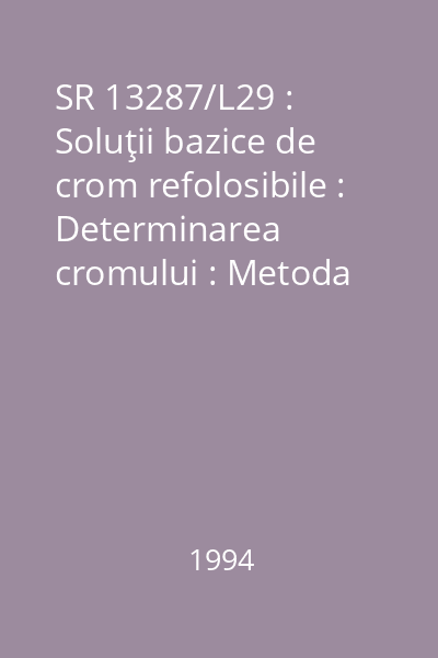 SR 13287/L29 : Soluţii bazice de crom refolosibile : Determinarea cromului : Metoda gravimetrică : standard român