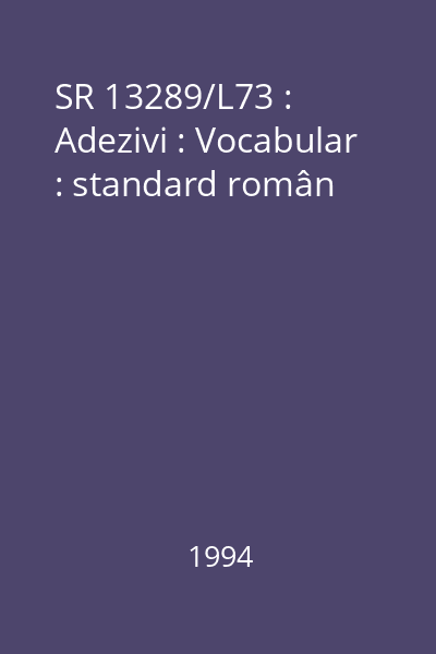 SR 13289/L73 : Adezivi : Vocabular : standard român