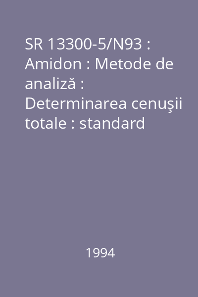 SR 13300-5/N93 : Amidon : Metode de analiză : Determinarea cenuşii totale : standard român