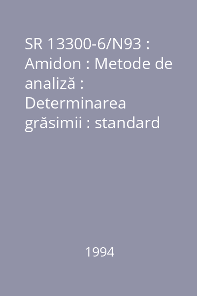 SR 13300-6/N93 : Amidon : Metode de analiză : Determinarea grăsimii : standard român