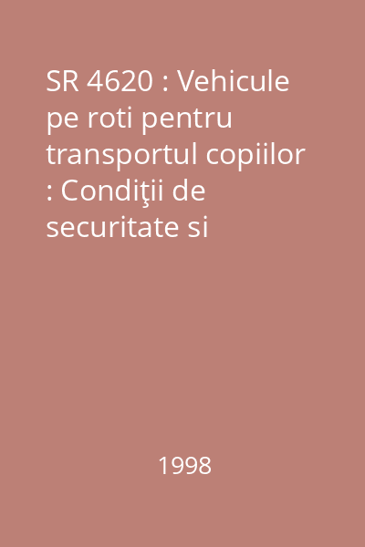 SR 4620 : Vehicule pe roti pentru transportul copiilor : Condiţii de securitate si conditii tehnice de calitate : standard român