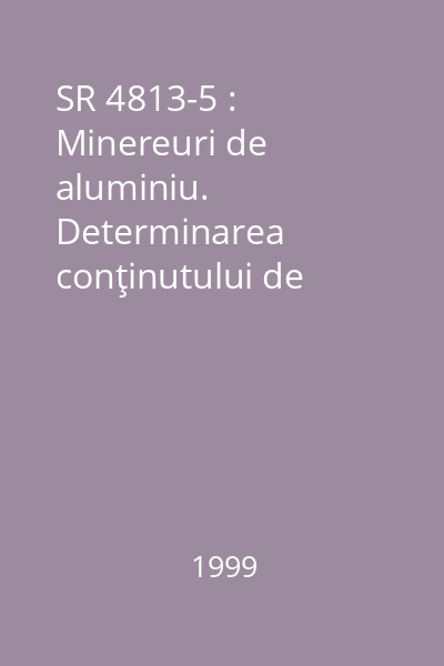 SR 4813-5 : Minereuri de aluminiu. Determinarea conţinutului de fier. Metoda complexonometrică