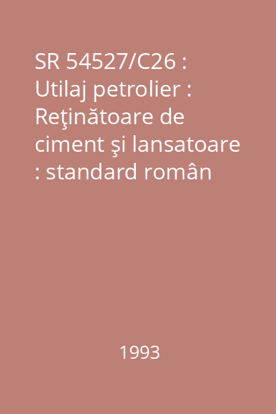 SR 54527/C26 : Utilaj petrolier : Reţinătoare de ciment şi lansatoare : standard român