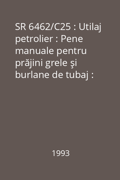 SR 6462/C25 : Utilaj petrolier : Pene manuale pentru prăjini grele şi burlane de tubaj : standard român