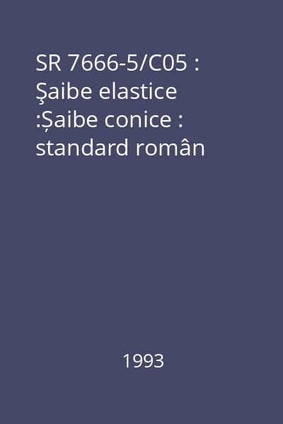 SR 7666-5/C05 : Şaibe elastice :Șaibe conice : standard român