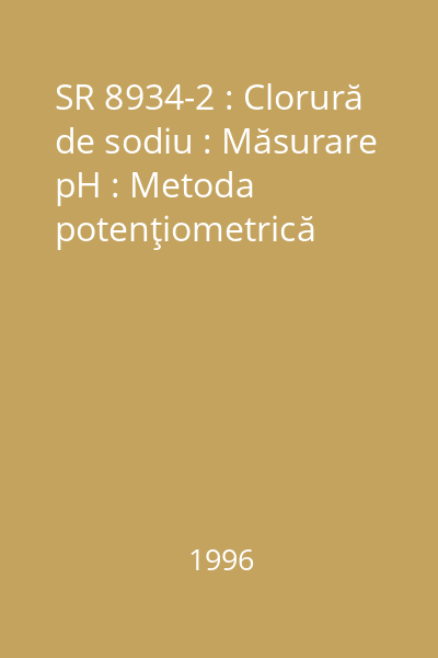 SR 8934-2 : Clorură de sodiu : Măsurare pH : Metoda potenţiometrică
