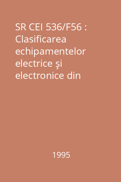 SR CEI 536/F56 : Clasificarea echipamentelor electrice şi electronice din punct de vedere al protecţiei împotriva şocurilor electrice : standard român