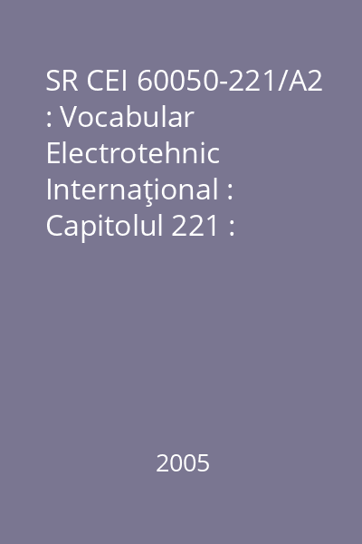 SR CEI 60050-221/A2 : Vocabular Electrotehnic Internaţional : Capitolul 221 : Materiale şi componente magnetice