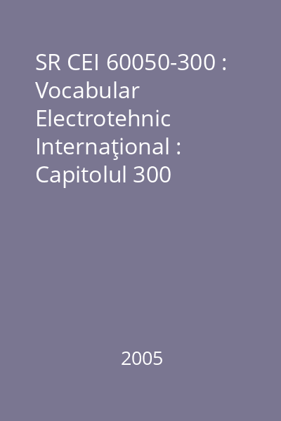 SR CEI 60050-300 : Vocabular Electrotehnic Internaţional : Capitolul 300