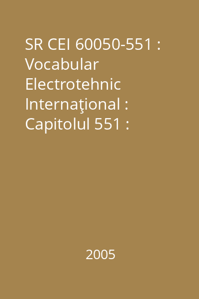 SR CEI 60050-551 : Vocabular Electrotehnic Internaţional : Capitolul 551 : Electronică de putere
