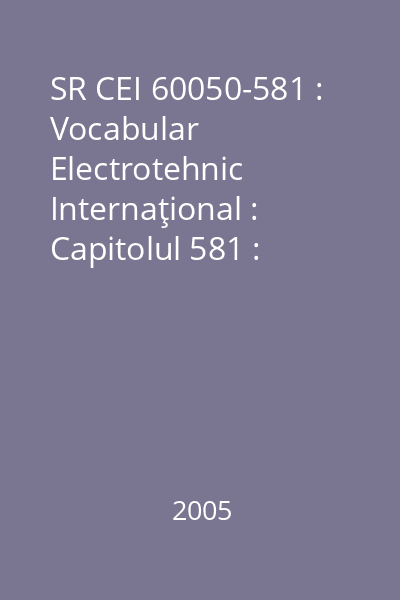 SR CEI 60050-581 : Vocabular Electrotehnic Internaţional : Capitolul 581 : Componente electromecanice pentru echipamente electronice